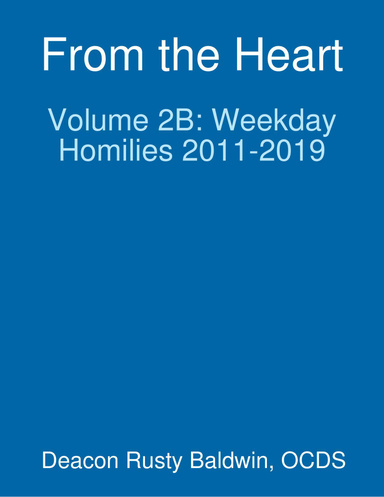 From the Heart Volume 2B: Weekday Homilies 2011-2019