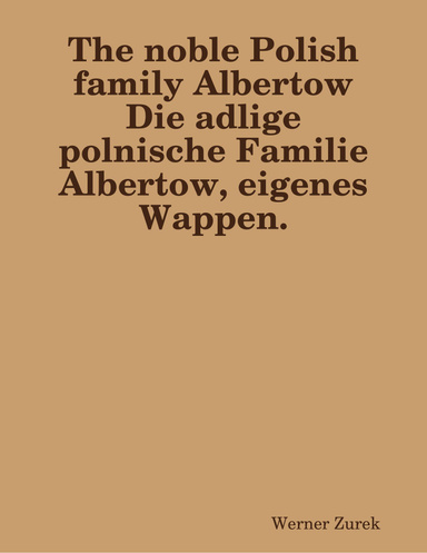 The noble Polish family Albertow  Die adlige polnische Familie Albertow, eigenes Wappen.
