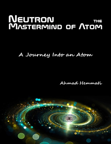 Neutron the Mastermind of Atom:  A Journey Into an Atom