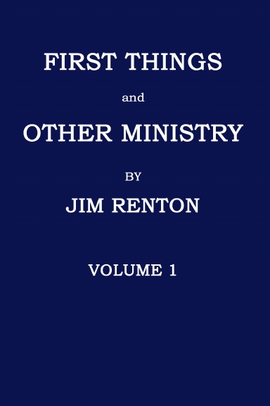 FIRST THINGS AND OTHER MINISTRY - VOLUME 1