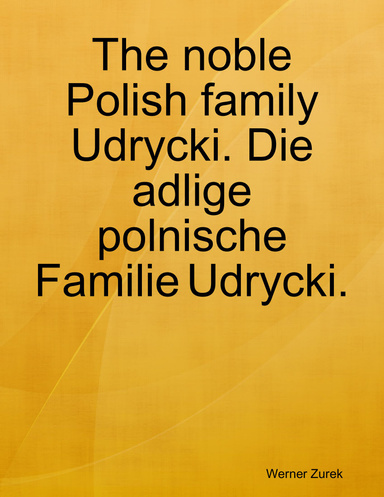 The noble Polish family Udrycki. Die adlige polnische Familie Udrycki.