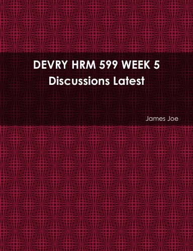 DEVRY HRM 599 WEEK 5 Discussions Latest