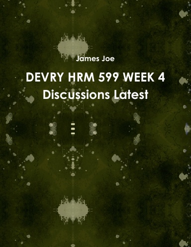 DEVRY HRM 599 WEEK 4 Discussions Latest