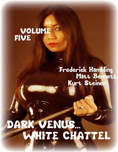 Dark Venus... White Chattel - Volume Five