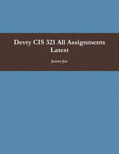 Devry CIS 321 All Assignments Latest