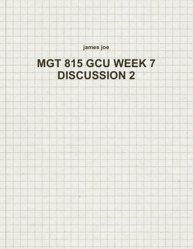 MGT 815 GCU WEEK 7 DISCUSSION 2
