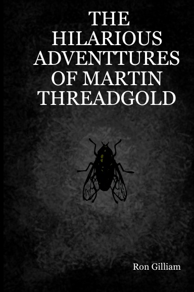 THE HILARIOUS ADVENTTURES OF MARTIN THREADGOLD