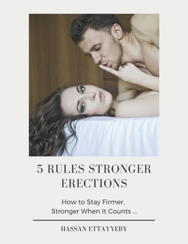 5 Rules Stronger Erections: How to Stay Firmer, Stronger When It Counts ...