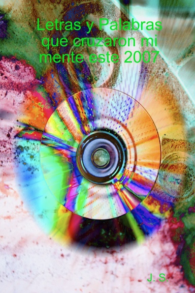 Letras y Palabras que cruzaron mi mente este 2007