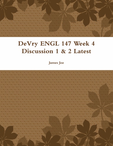 DeVry ENGL 147 Week 4 Discussion 1 & 2 Latest