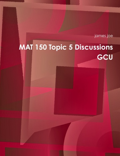 MAT 150 Topic 5 Discussions GCU