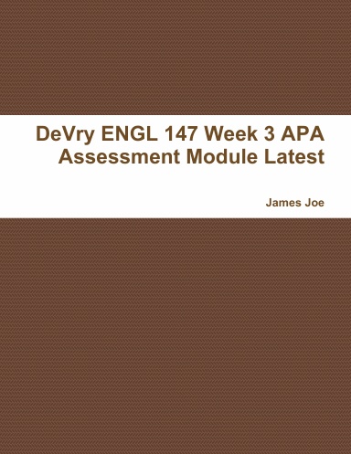 DeVry ENGL 147 Week 3 APA Assessment Module Latest