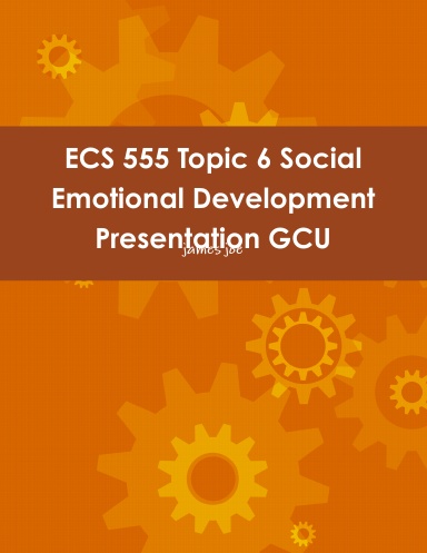 ECS 555 Topic 6 Social Emotional Development Presentation GCU