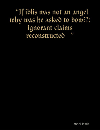 “If iblis was not an angel why was he asked to bow??:ignorant claims reconstructed   ”