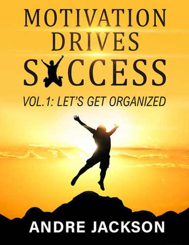 MOTIVATION DRIVES SUCCESS: Vol 1 let's get organized