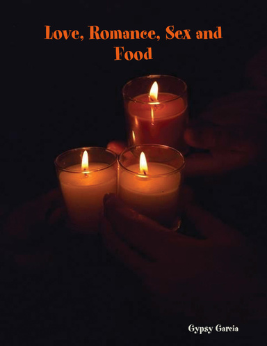 Love, Romance, Sex and Food