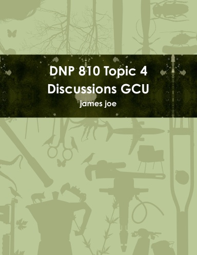 DNP 810 Topic 4 Discussions GCU