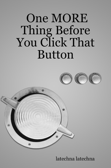 One MORE Thing Before You Click That Button