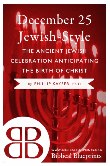 December 25 Jewish-Style: The Ancient Jewish Celebration Anticipating the Birth of Christ