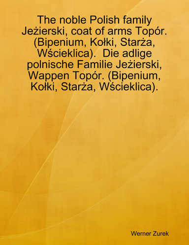 The noble Polish family Jeżierski, coat of arms Topór. (Bipenium, Kołki, Starża, Wścieklica). Die adlige polnische Familie Jeżierski, Wappen Topór. (Bipenium, Kołki, Starża, Wścieklica).
