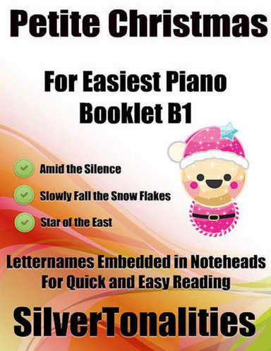 Petite Christmas Booklet B1 - For Beginner and Novice Pianists Amid the Silence Slowly Fall the Snow Flakes Star of the East Letter Names Embedded In Noteheads for Quick and Easy Reading