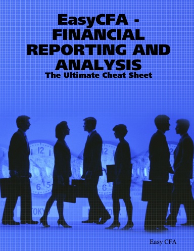 EasyCFA - FINANCIAL REPORTING AND ANALYSIS - The Ultimate Cheat Sheet