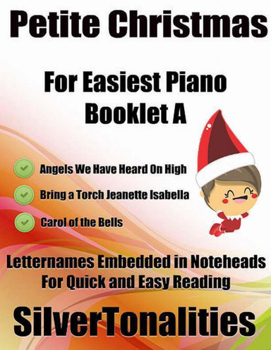 Petite Christmas Booklet A - For Beginner and Novice Pianists Angels We Have Heard On High Bring a Torch Jeanette Isabella Carol of the Bells Letter Names Embedded In Noteheads for Quick and Easy Reading