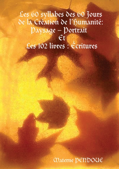 Les 60 syllabes des 60 Jours de la Création de l’Humanité : Paysage – Portrait Et Les 102 livres : Ecritures