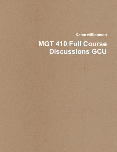 MGT 410 Full Course Discussions GCU