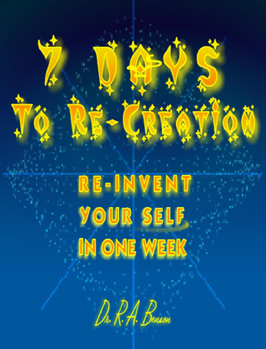 7 Days To Re-Creation: Re-Invent Yourself