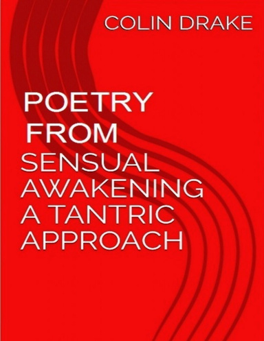 Poetry from Sensual Awakening, a Tantric Approach