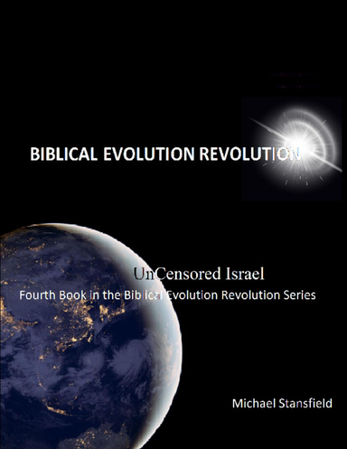 Uncensored Israel Fourth Book In the Biblical Evolution Revolution Series