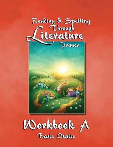 Workbook A - Reading & Spelling Lessons Through Literature Primer - Basic Italic