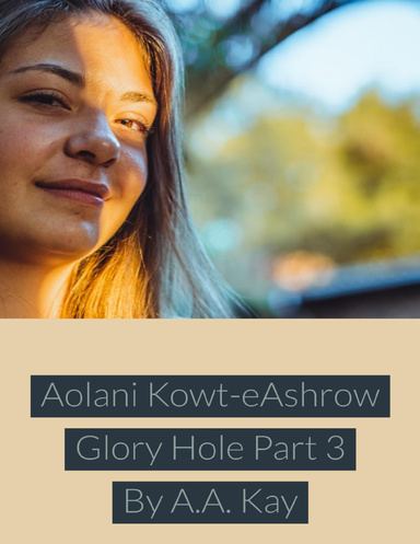 Aolani Kowt Eashrow Glory Hole Part 3