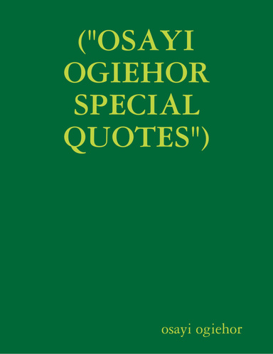 ("OSAYI OGIEHOR SPECIAL QUOTES")