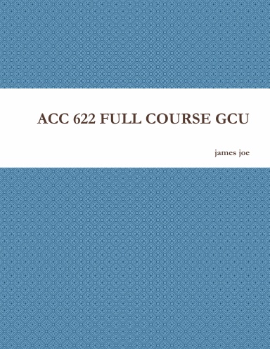 ACC 622 FULL COURSE GCU