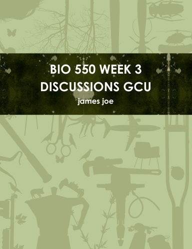 BIO 550 WEEK 3 DISCUSSIONS GCU