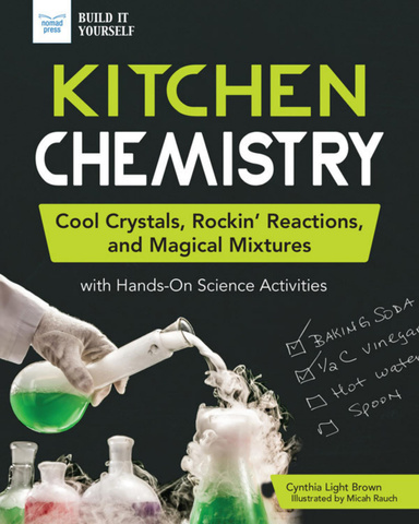 Kitchen Chemistry: Cool Crystals, Rockin' Reactions, and Magical