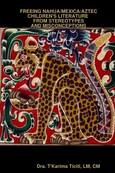 Freeing Nahua/Mexica/Aztec Children's Literature From Stereotypes and Misconceptions
