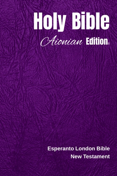 Holy Bible Aionian Edition: Esperanto London Bible - New Testament