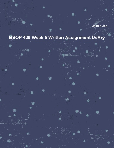 BSOP 429 Week 5 Written Assignment DeVry
