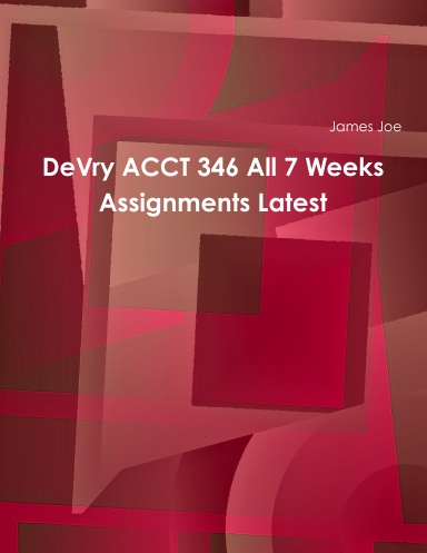 DeVry ACCT 346 All 7 Weeks Assignments Latest