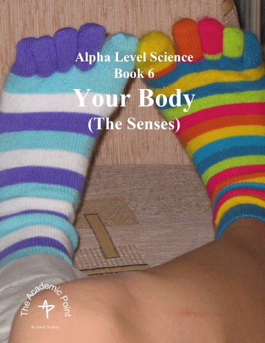 Alpha Level Science: Book 6 Your Body The Senses