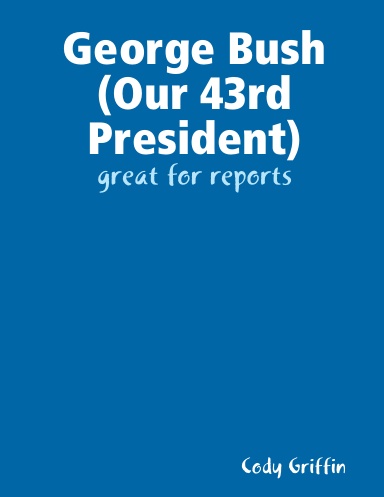 George Bush (Our 43rd President)