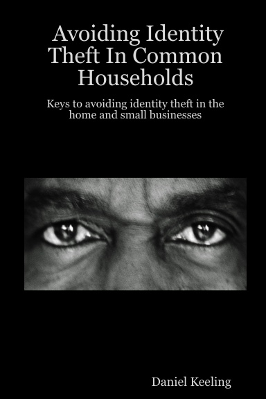 Avoiding Identity Theft In Common Households: Keys to avoiding identity theft in the home and small businesses