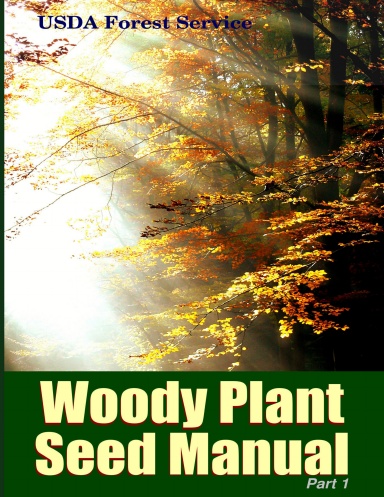 The Woody Plant Seed Manual Part I