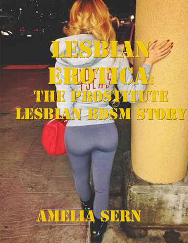 Lesbian Erotica: The Prostitute Lesbian Bdsm Story
