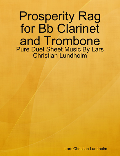 Prosperity Rag for Bb Clarinet and Trombone - Pure Duet Sheet Music By Lars Christian Lundholm