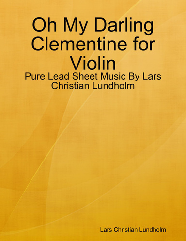 Oh My Darling Clementine for Violin - Pure Lead Sheet Music By Lars Christian Lundholm