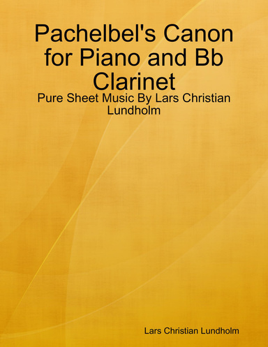 Pachelbel's Canon for Piano and Bb Clarinet - Pure Sheet Music By Lars Christian Lundholm